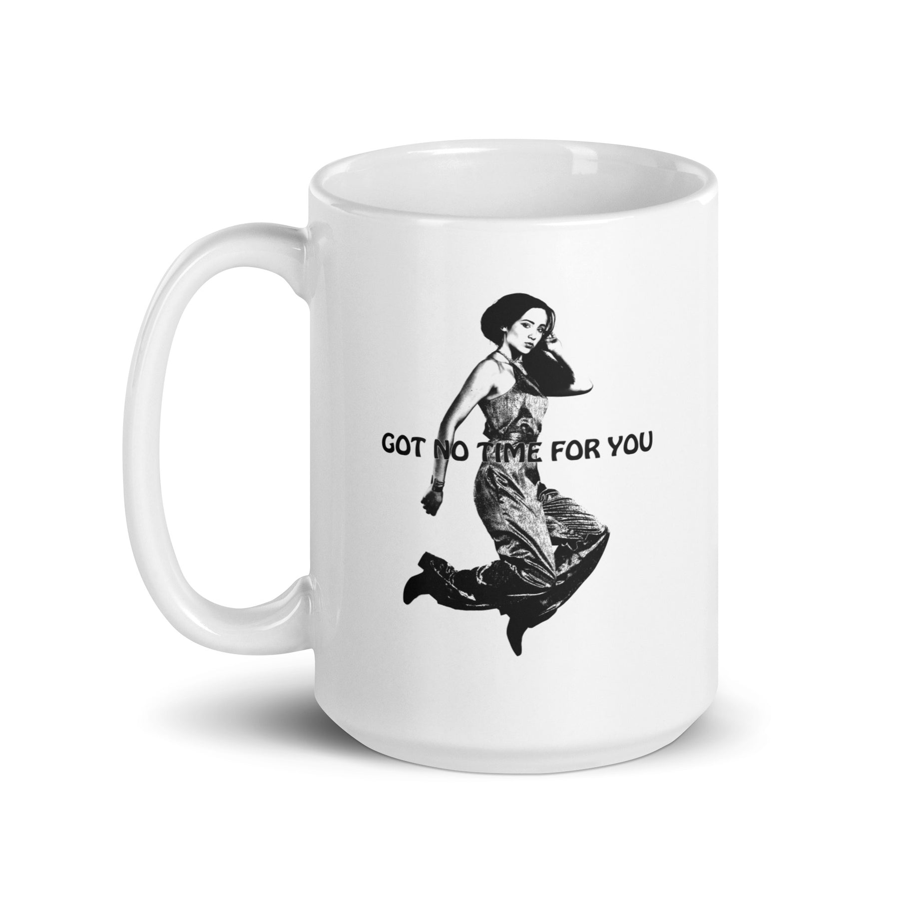 Coffee mug with a young woman jumping in the air with the words Got NO Time For You- both the woman and words are black