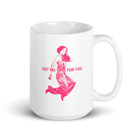 Coffee mug with a young woman jumping in the air with the words Got NO Time For You- both the woman and words are pink